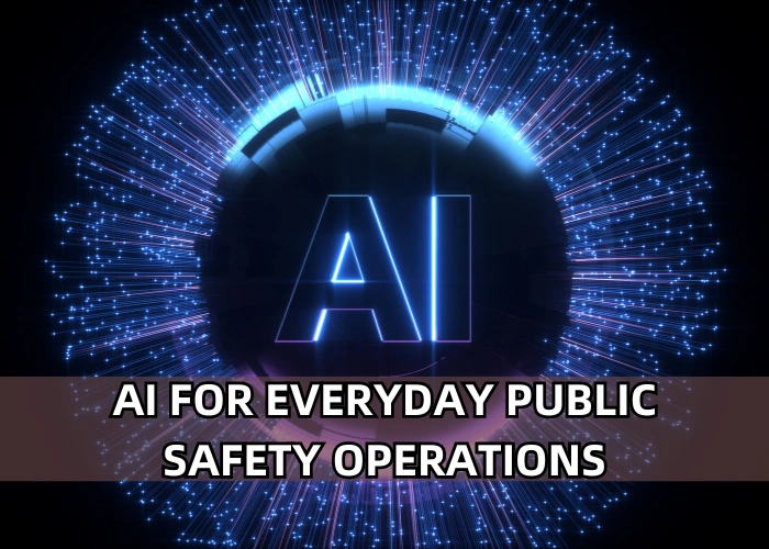 AI in Everyday Public Safety Operations