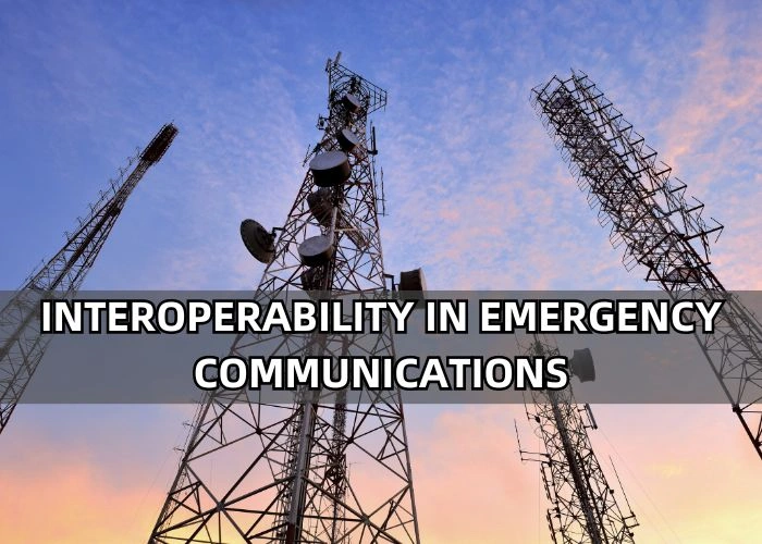 Interoperability in Emergency Communications