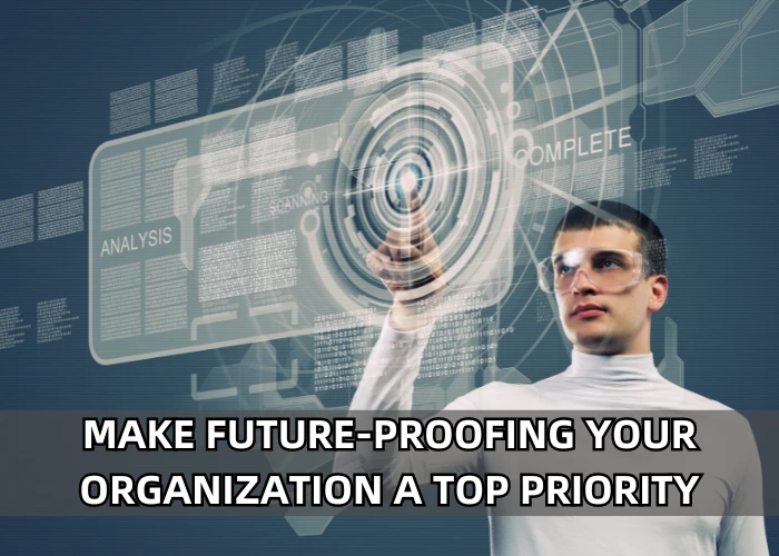 Make Future-Proofing Your Organization a Top Priority