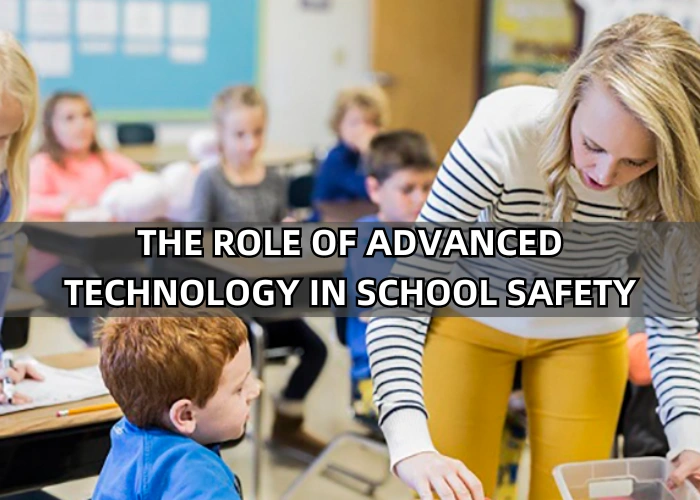 The Role of Advanced Technology in School Safety