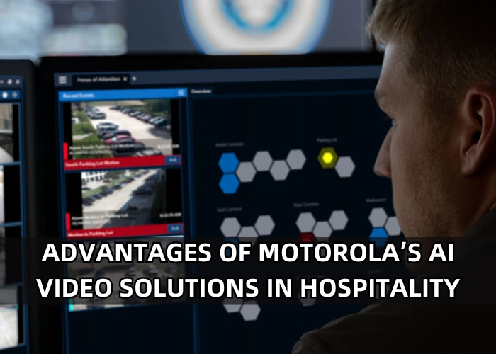 advantages of Motorola’s AI Video Solutions in hospitality